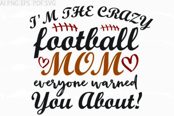 About I m the Crazy Football Mom SVG Graphics & Crafts