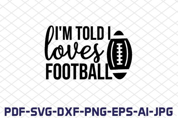 I'm Told I Love Football SVG Cut Files for Crafts & Graphics