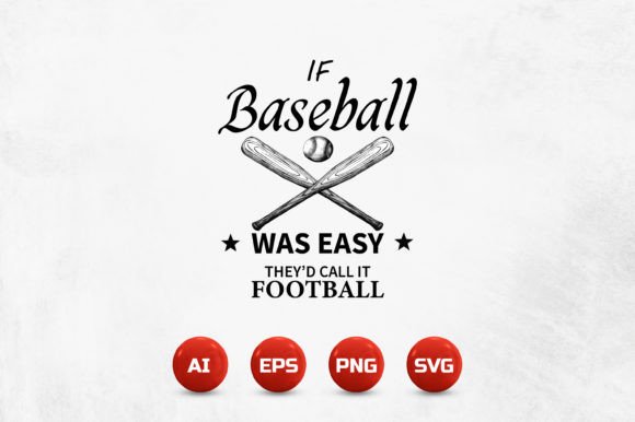 If Baseball Was Easy They'd Call It Football