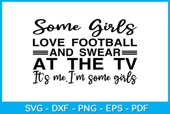 Some Girls Love Football Graphics for Crafts
